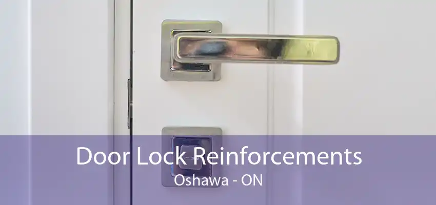 Door Lock Reinforcements Oshawa - ON