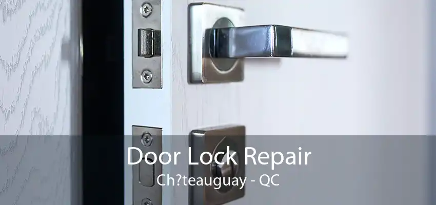 Door Lock Repair Ch?teauguay - QC