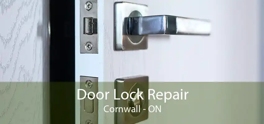 Door Lock Repair Cornwall - ON