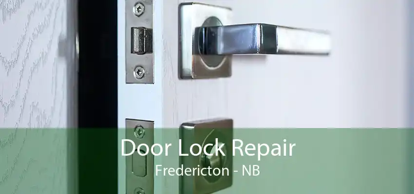 Door Lock Repair Fredericton - NB