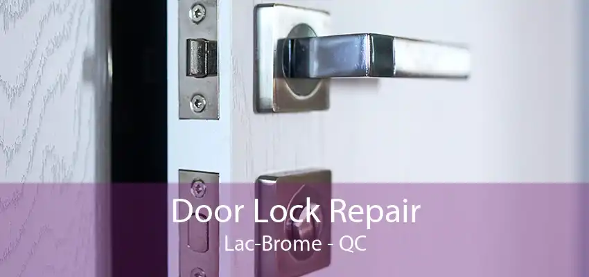 Door Lock Repair Lac-Brome - QC