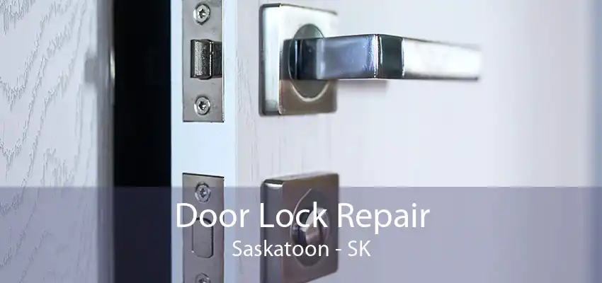 Door Lock Repair Saskatoon - SK