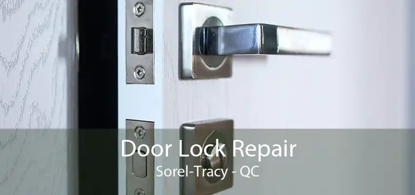 Door Lock Repair Sorel-Tracy - QC