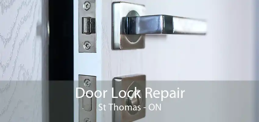 Door Lock Repair St Thomas - ON