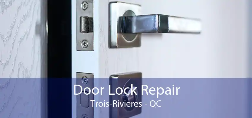 Door Lock Repair Trois-Rivieres - QC