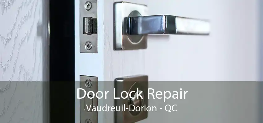 Door Lock Repair Vaudreuil-Dorion - QC