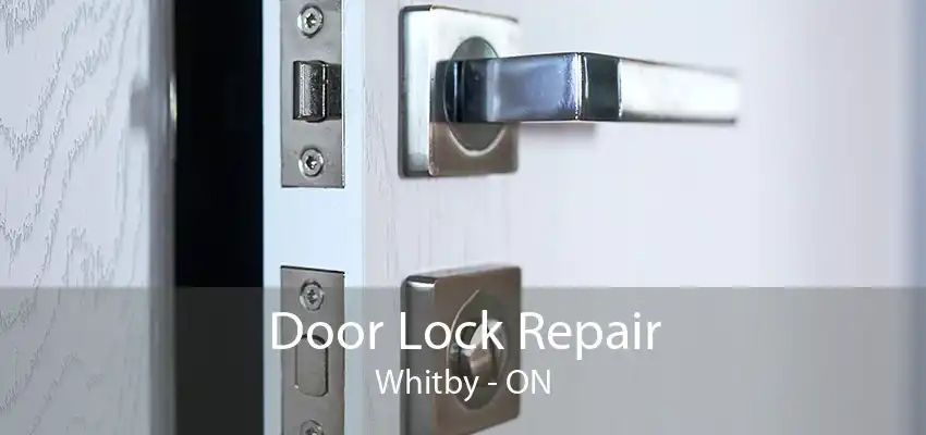 Door Lock Repair Whitby - ON