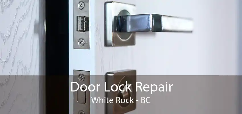 Door Lock Repair White Rock - BC