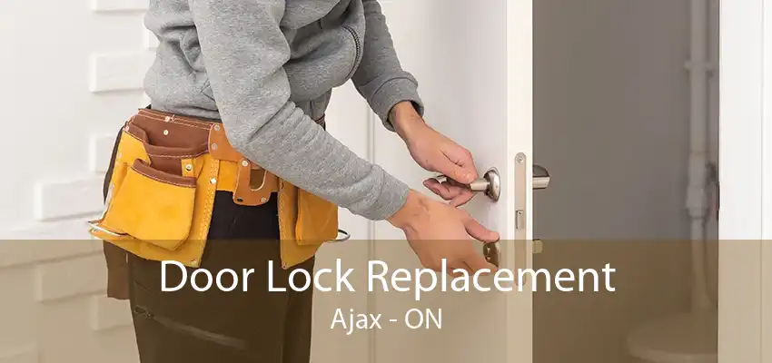 Door Lock Replacement Ajax - ON