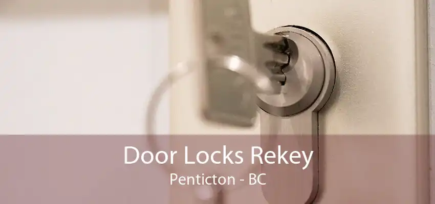 Door Locks Rekey Penticton - BC