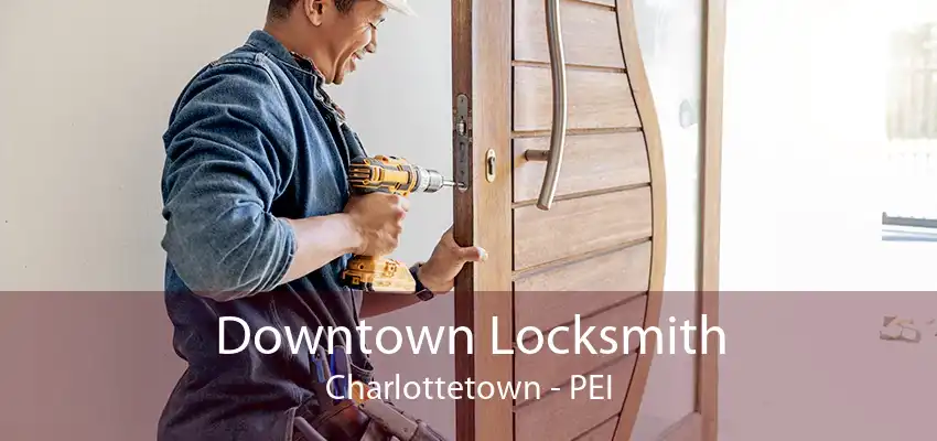 Downtown Locksmith Charlottetown - PEI