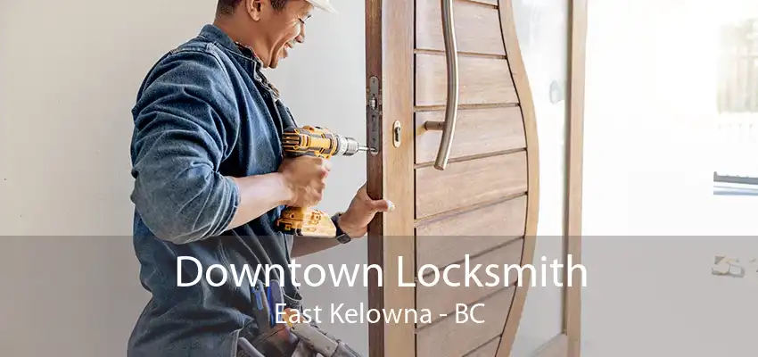 Downtown Locksmith East Kelowna - BC