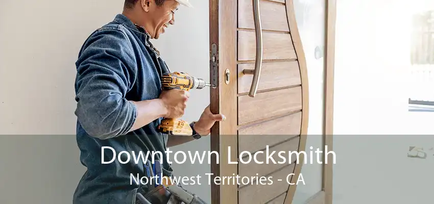 Downtown Locksmith Northwest Territories - CA