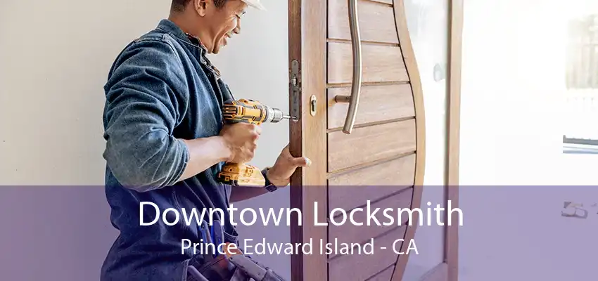 Downtown Locksmith Prince Edward Island - CA