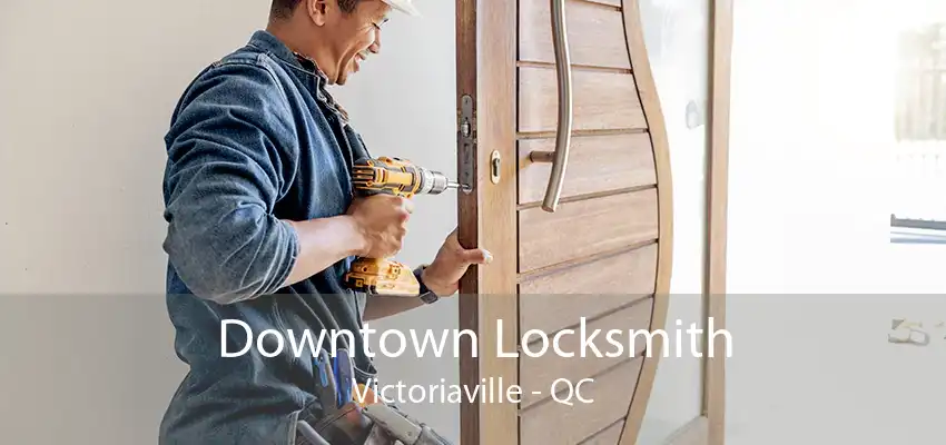 Downtown Locksmith Victoriaville - QC