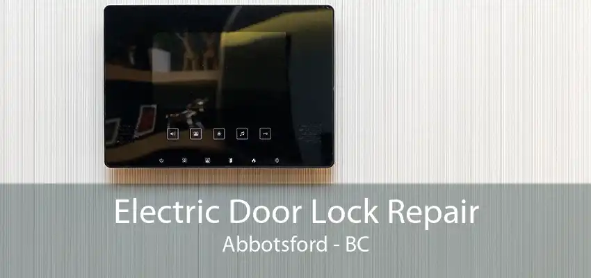 Electric Door Lock Repair Abbotsford - BC