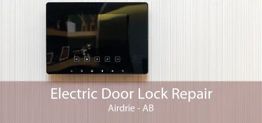 Electric Door Lock Repair Airdrie - AB