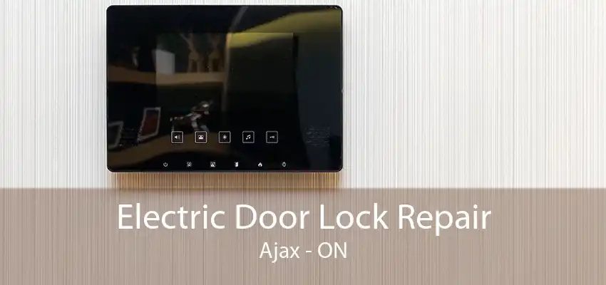 Electric Door Lock Repair Ajax - ON