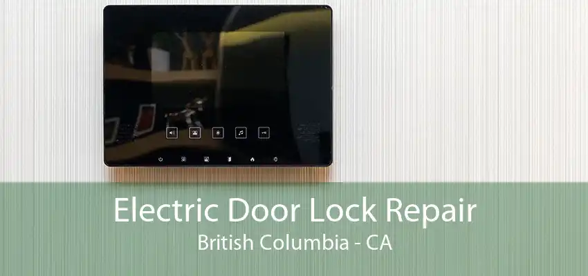 Electric Door Lock Repair British Columbia - CA