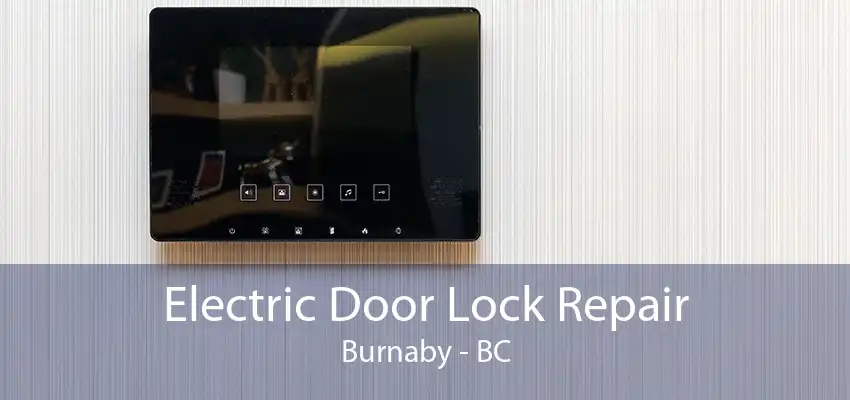 Electric Door Lock Repair Burnaby - BC