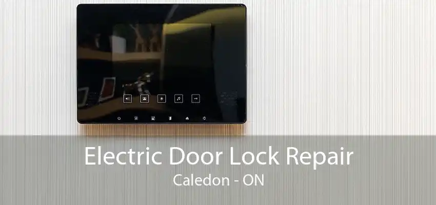 Electric Door Lock Repair Caledon - ON