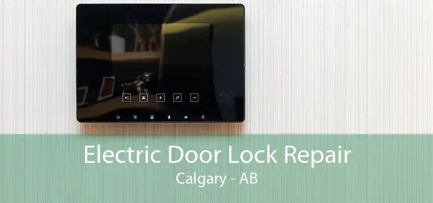 Electric Door Lock Repair Calgary - AB