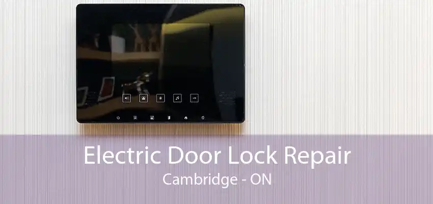 Electric Door Lock Repair Cambridge - ON