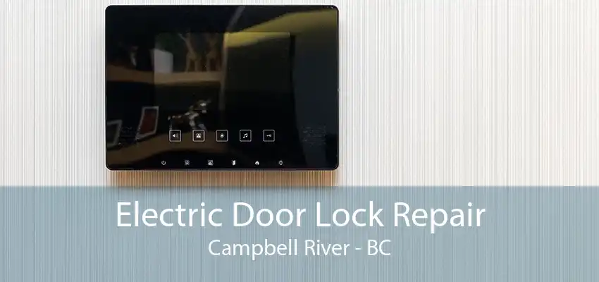 Electric Door Lock Repair Campbell River - BC