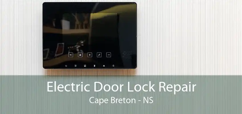 Electric Door Lock Repair Cape Breton - NS