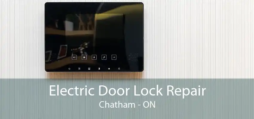 Electric Door Lock Repair Chatham - ON