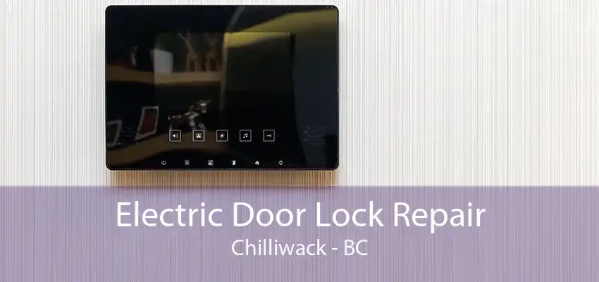 Electric Door Lock Repair Chilliwack - BC