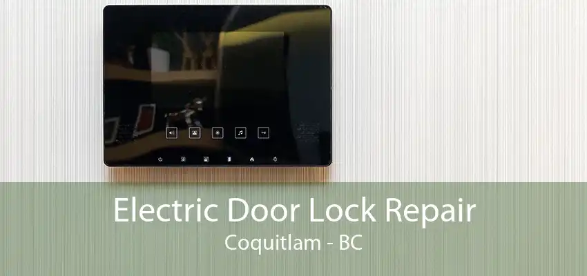 Electric Door Lock Repair Coquitlam - BC