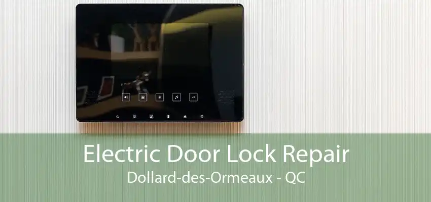 Electric Door Lock Repair Dollard-des-Ormeaux - QC