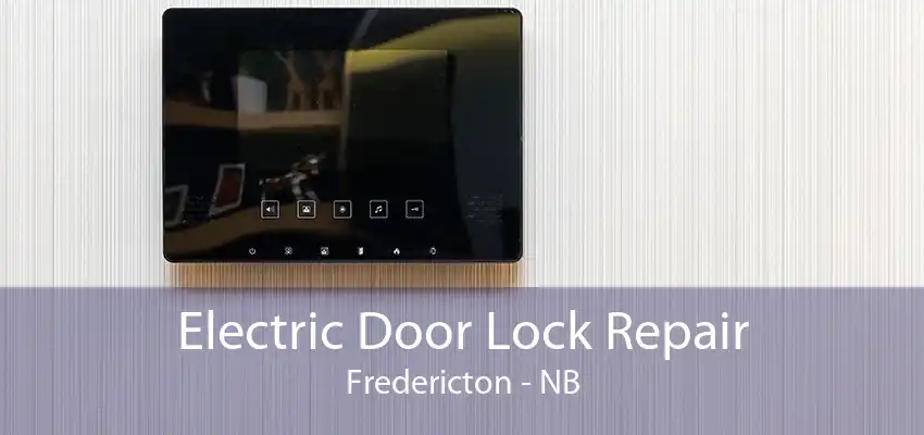 Electric Door Lock Repair Fredericton - NB