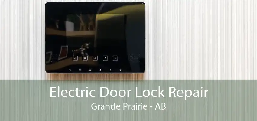 Electric Door Lock Repair Grande Prairie - AB