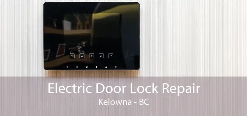 Electric Door Lock Repair Kelowna - BC