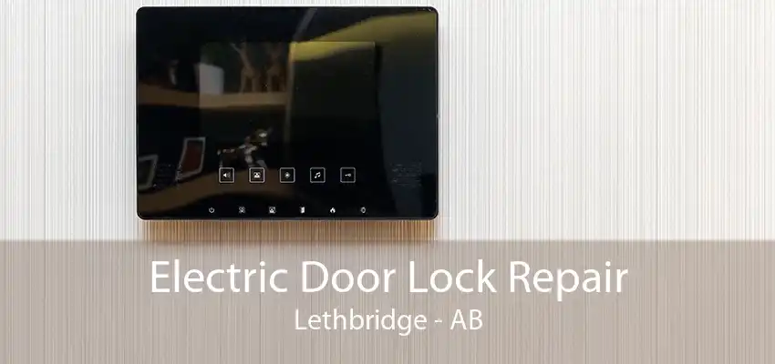 Electric Door Lock Repair Lethbridge - AB