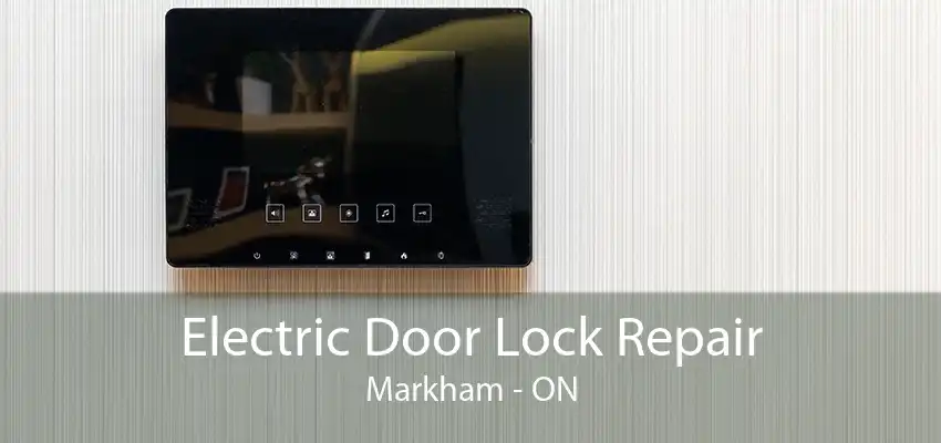 Electric Door Lock Repair Markham - ON