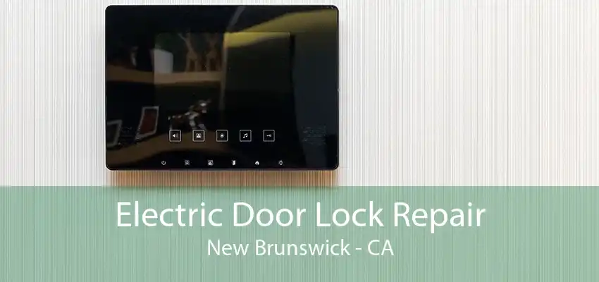 Electric Door Lock Repair New Brunswick - CA