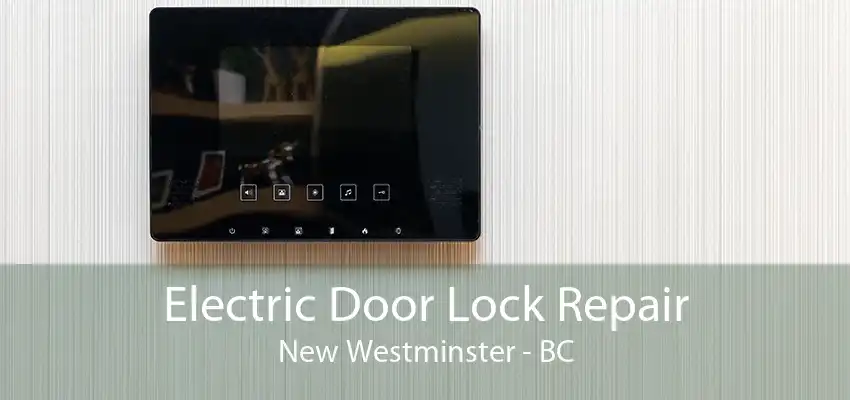 Electric Door Lock Repair New Westminster - BC