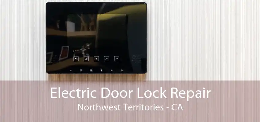 Electric Door Lock Repair Northwest Territories - CA