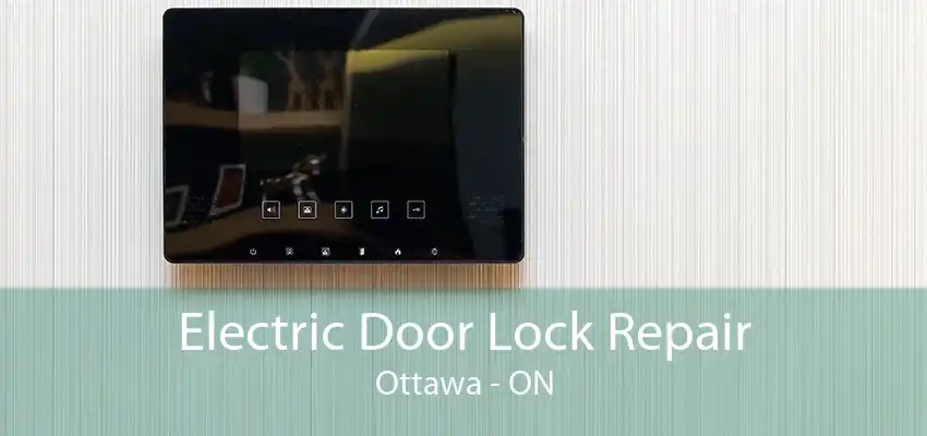 Electric Door Lock Repair Ottawa - ON