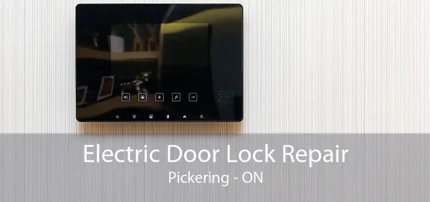 Electric Door Lock Repair Pickering - ON