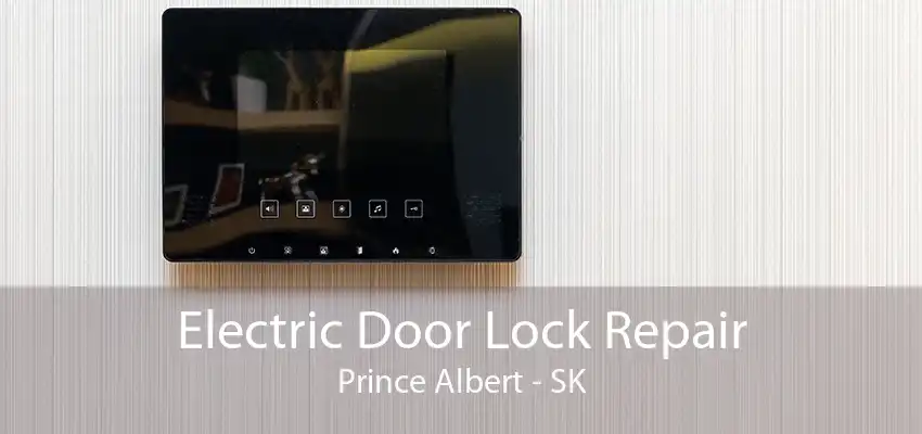 Electric Door Lock Repair Prince Albert - SK