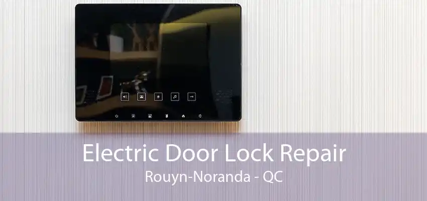 Electric Door Lock Repair Rouyn-Noranda - QC