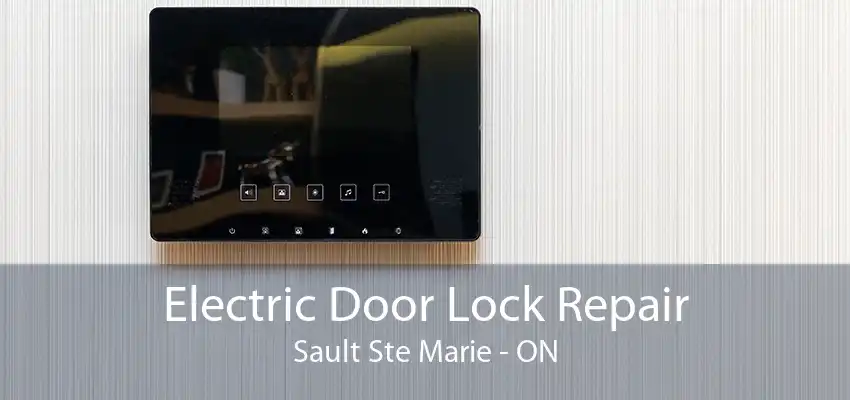 Electric Door Lock Repair Sault Ste Marie - ON