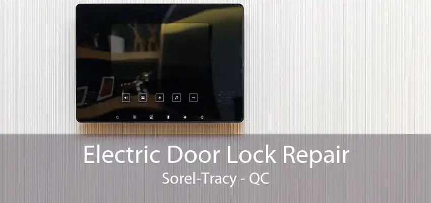 Electric Door Lock Repair Sorel-Tracy - QC