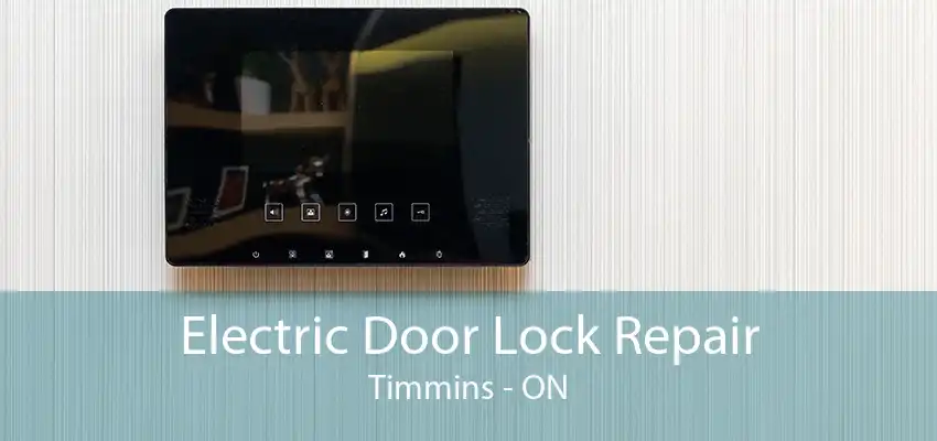 Electric Door Lock Repair Timmins - ON