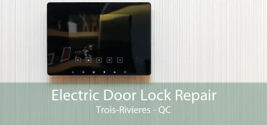 Electric Door Lock Repair Trois-Rivieres - QC