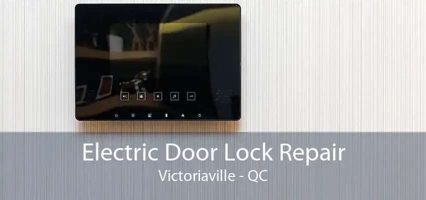 Electric Door Lock Repair Victoriaville - QC